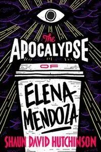 «The Apocalypse of Elena Mendoza» by Shaun David Hutchinson