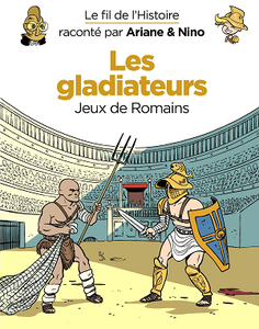 Le fil de l'Histoire raconté par Ariane & Nino - Tome 7 - Les gladiateurs (2018)