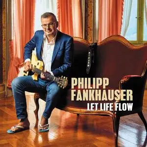 Philipp Fankhauser - Let Life Flow (2019) [Official Digital Download 24/88]