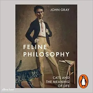 Feline Philosophy: Cats and the Meaning of Life [Audiobook]