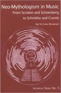 Neo-mythologism in music : from Scriabin and Schoenberg to Schnittke and Crumb