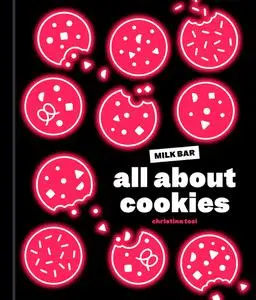 All About Cookies: a Milk Bar Baking Book