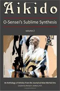 Aikido, Vol. 2: O-Sensei's Sublime Synthesis