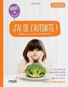 J'ai de l'autorité ! : Adoptez une attitude responsable - De la naissance à l'âge adulte