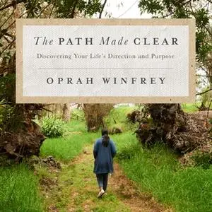 «The Path Made Clear: Discovering Your Life's Direction and Purpose» by Oprah Winfrey