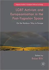 LGBT Activism and Europeanisation in the Post-Yugoslav Space: On the Rainbow Way to Europe (Repost)