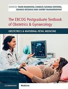 The EBCOG Postgraduate Textbook of Obstetrics & Gynaecology: Obstetrics & Maternal-Fetal Medicine