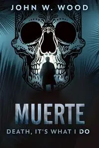 «Muerte – Death, It's What I Do» by John Wood