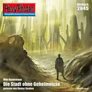 «Perry Rhodan - Episode 2645: Die Stadt ohne Geheimnisse» by Wim Vandemaan