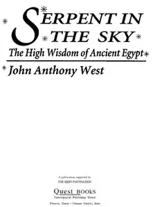 "Serpent in the Sky: The Higher Wisdom of Ancient Egypt" by John Anthony West