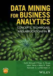 Data Mining for Business Analytics : Concepts, Techniques, and Applications in R