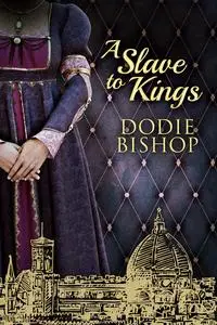 «A Slave To Kings» by Dodie Bishop