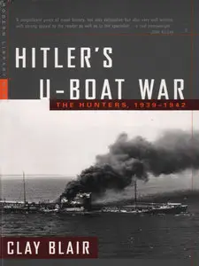 Hitler's U-Boat War: The Hunters, 1939-1942 (Repost)