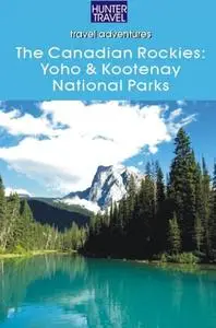«The Canadian Rockies: Yoho & Kootenay National Parks» by Brenda Koller