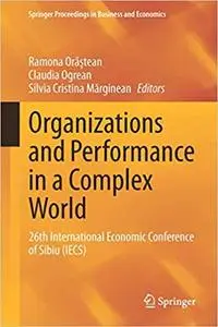 Organizations and Performance in a Complex World: 26th International Economic Conference of Sibiu (IECS)
