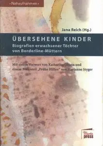 Übersehene Kinder: Biografien erwachsener Töchter von Borderline-Müttern