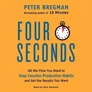 Four Seconds: All the Time You Need to Stop Counter-Productive Habits and Get the Results You Want [Audiobook] (Repost)