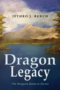 «Dragon Legacy (Ningazia Balance Series)» by Jethro Burch