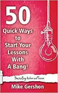 50 Quick Ways to Start Your Lesson with a Bang (Quick 50 Teaching Series)