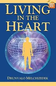 Living in the Heart: How to Enter into the Sacred Space within the Heart