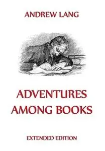 «Adventures Among Books» by Andrew Lang