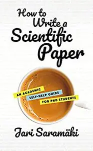 How To Write A Scientific Paper: An Academic Self-Help Guide for PhD Students