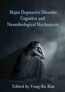 "Major Depressive Disorder: Cognitive and Neurobiological Mechanisms" ed. by Yong-Ku Kim
