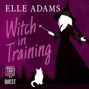 «Witch in Training» by Elle Adams