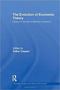 The Evolution of Economic Theory: Essays in Honour of Bertram Schefold