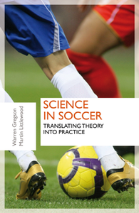 Science in Soccer : Translating Theory Into Practice