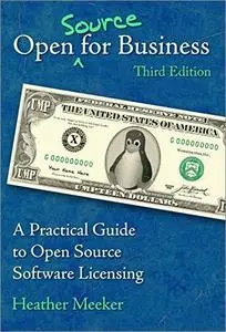 Open (Source) for Business: A Practical Guide to Open Source Software Licensing, 3rd Edition