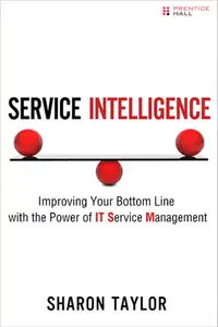 Service Intelligence: Improving Your Bottom Line with the Power of IT Service Management (repost)