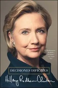 «Decisiones difíciles» by Hillary Rodham Clinton