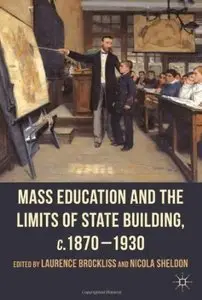 Mass Education and the Limits of State Building, c.1870-1930