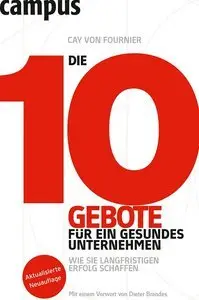 Die 10 Gebote für ein gesundes Unternehmen: Wie Sie langfristigen Erfolg schaffen, 2 Auflage (Repost)
