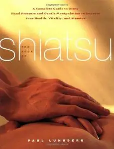 The Book of Shiatsu Vitality & Health Through the Art of Touch by Paul Lunberg