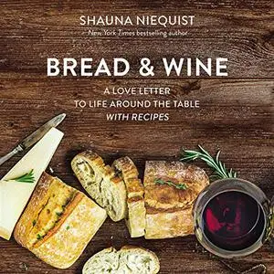 Bread & Wine: A Love Letter to Life Around the Table with Recipes [Audiobook]