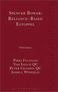 Spencer Bower: Reliance-Based Estoppel: The Law of Reliance-Based Estoppel and Related Doctrines Ed 5