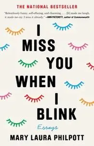 «I Miss You When I Blink» by Mary Laura Philpott