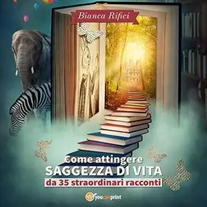 «Come attingere saggezza di vita da 35 straordinari racconti» by Bianca Rifici