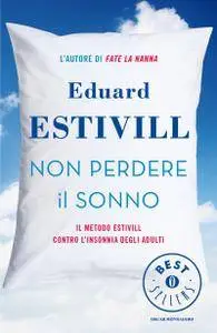 Eduard Estivill - Non perdere il sonno. Il metodo Estivill contro l’insonnia degli adulti