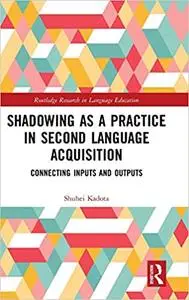 Shadowing as a Practice in Second Language Acquisition: Connecting Inputs and Outputs