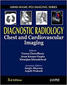 AIIMS-MAMC-PGI Imaging Series. Diagnostic Radiology. Chest and Cardiovascular Imaging, 3/E (Repost)