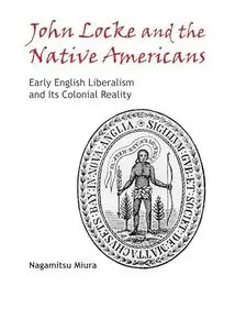 John Locke and the Native Americans: Early English Liberalism and Its Colonial Reality