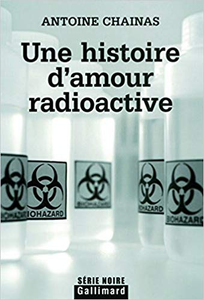 Une histoire d'amour radioactive - Antoine Chainas