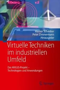 Virtuelle Techniken im industriellen Umfeld: Das AVILUS-Projekt - Technologien und Anwendungen