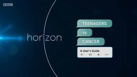 BBC Horizon - Teenagers vs Cancer: A User's Guide (2018)