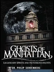 Ghosts of Manhattan: Legendary Spirits and Notorious Haunts (Haunted America)