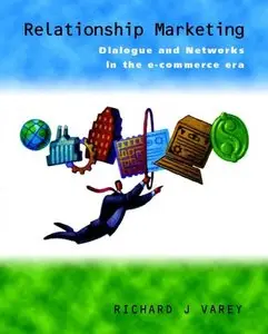 Richard J. Varey - Relationship Marketing: Dialogue and Networks in the E-Commerce Era (Repost)