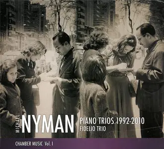 Fidelio Trio - Michael Nyman: Chamber Music Vol.I: Piano Trios 1992-2010 (2012)